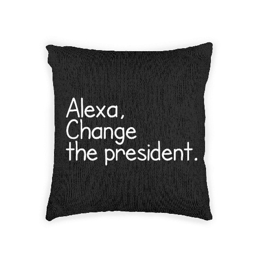 Alexa, Change the President Anti Trump Funny alexa Woven Pillows