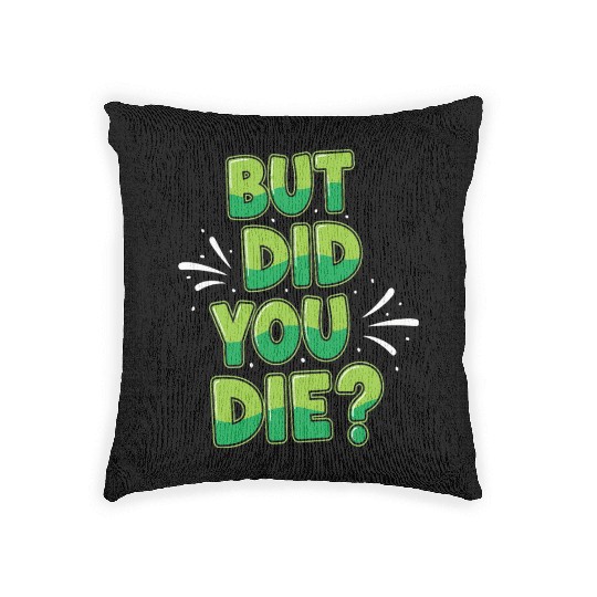 Humorous Green Text Bubble But Did You Die? Woven Pillows