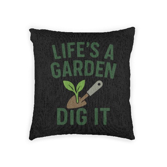 Life's a Garden Dig It Woven Pillows