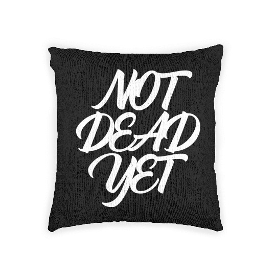 NOT DEAD YET Woven Pillows