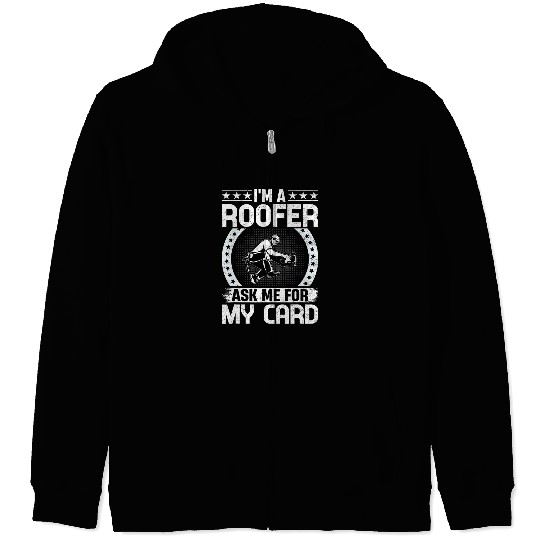 Roofing Contruction Im a Roofer Ask Me For My Card 5 Zip Hoodies