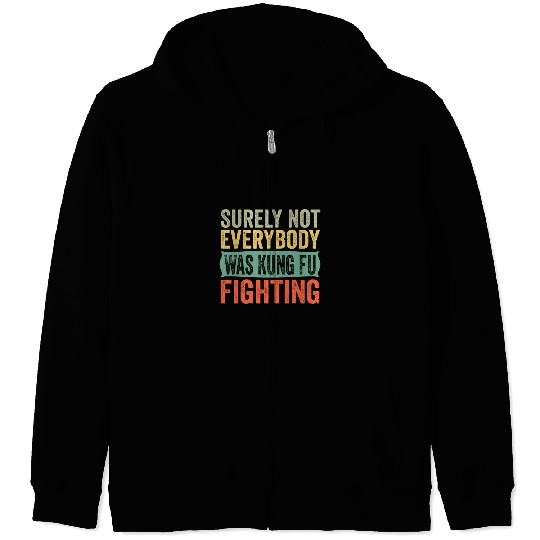 Surely Not Everybody Was Kung Fu Fighting Love martial arts 7 Zip Hoodies