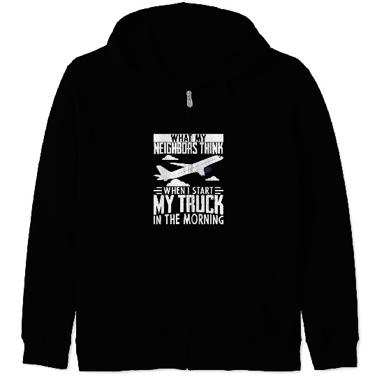 Trucker What My Neighbors Think When I Start My Truck Driver 1 Zip Hoodies