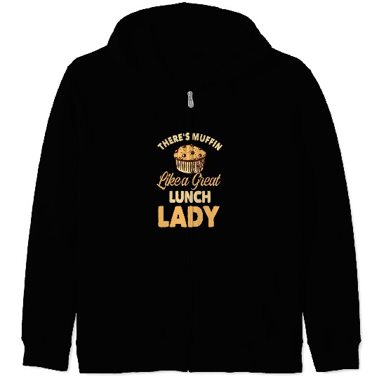 Theres Muffin Like A Great Lunch Lady Cafeteria Worker Zip Hoodies