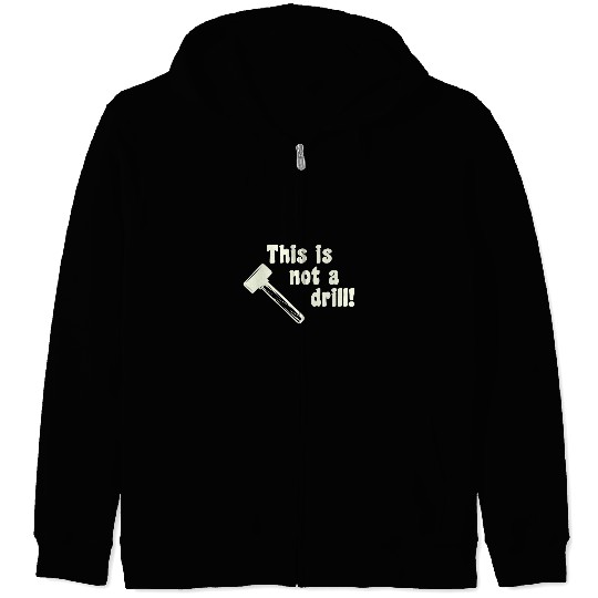 This is not a drill Funny Novelty Hammer Woodworker Tools Zip Hoodies