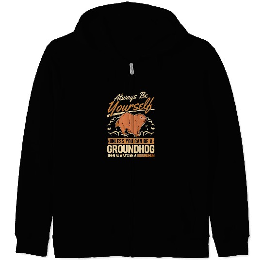 Always be yourself Unless you can be a Groundhog Marmot 3 Zip Hoodies