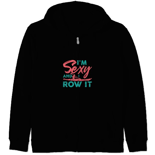 Funny Rowing Canoe Kajak Im Sexy And I Row It Boating Zip Hoodies