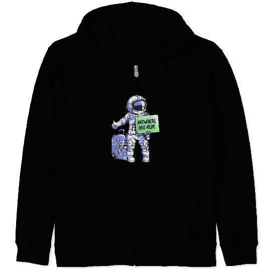 Astronauts Anywhere But Here Universe Ride Funny Space Astronaut529 Zip Hoodies