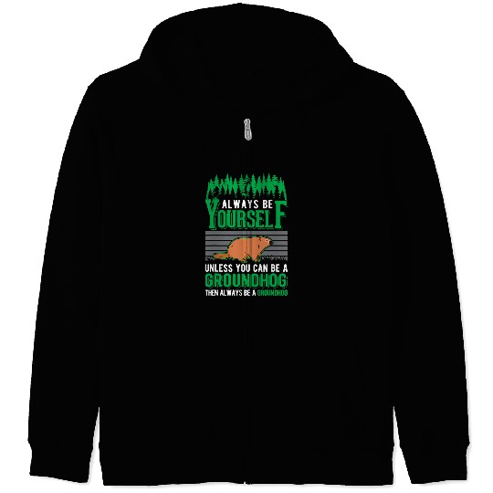 Always be yourself Groundhog Marmot Woodchuck 1 Zip Hoodies