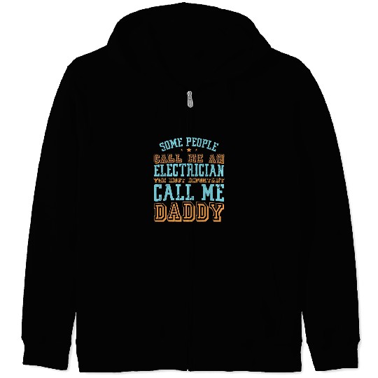 Electrical People Call Me An Electrician The Important Call Me Daddy Electrician Zip Hoodies