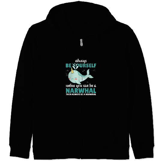 Be Yourself Unless You Can Be A Narwhal Ocean Unicorn Zip Hoodies