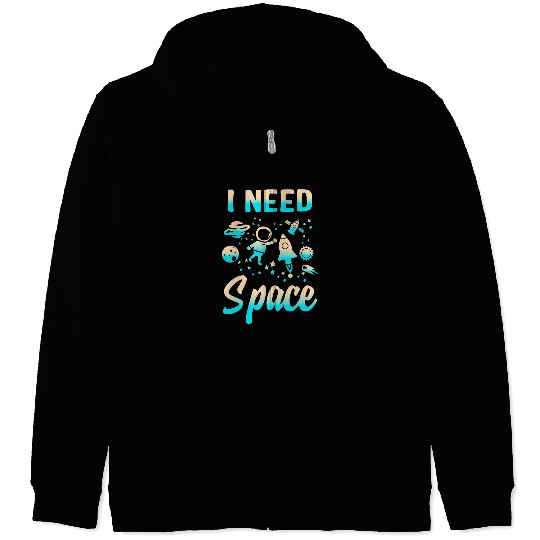 Astronauts I Need Space Outer Space Theme Geeks Astronomy Birthday 1 Zip Hoodies