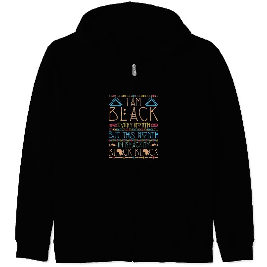 I Am Black Every Month But This Month Im Blackity Black 8 Zip Hoodies