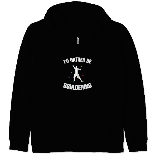 Climbing Climber Id rather be Bouldering Climbing Hobby Climb Zip Hoodies