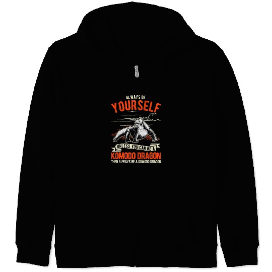 Dragons Always be yourself Unless you can be a Komodo Dragon 6 Zip Hoodies