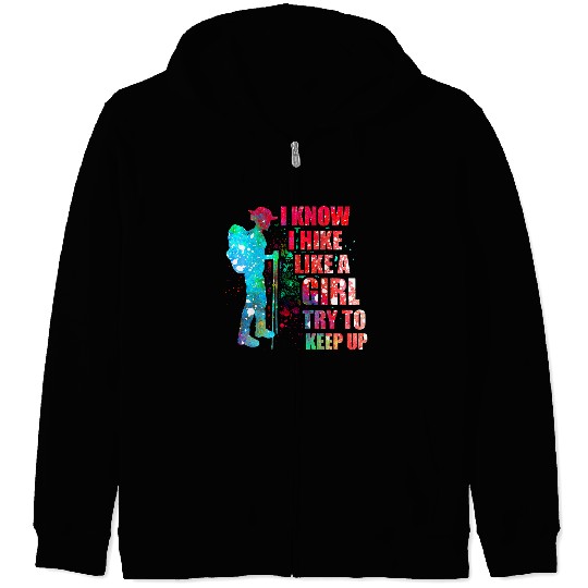 Hiking Hiker I Know I Hike Like A Girl Try To Keep Up Funny Hiking Hike Zip Hoodies
