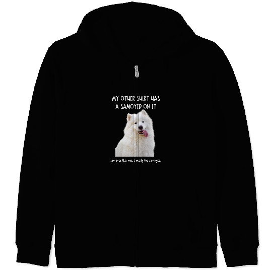 Dog Samoyed Fun Samoyed On It Dog Lovers Adopt Dont Shop 3 Zip Hoodies