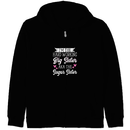 Im The Hard Working Big Sister Aka The Sugar Sister 5 Zip Hoodies