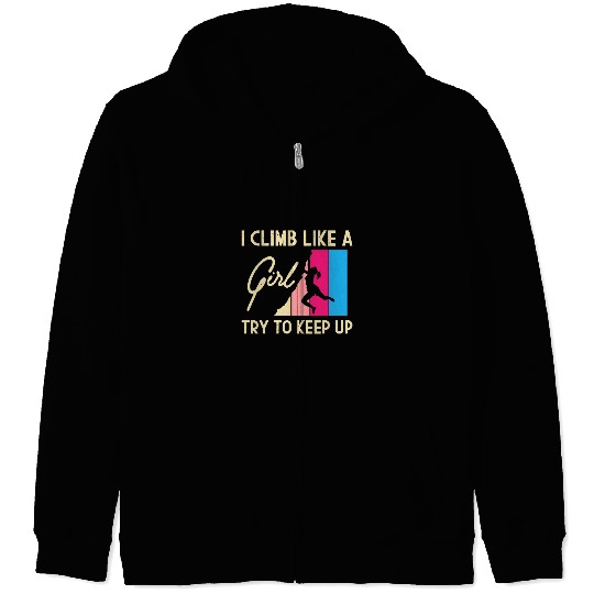 Climbing Climber I Climb Like A Girl Try To Keep Up Rock Climbing Climber 3 Climb Zip Hoodies