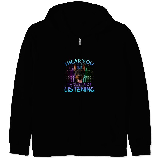 Dog Doberman Dobermann Pinscher I hear you not listening Zip Hoodies