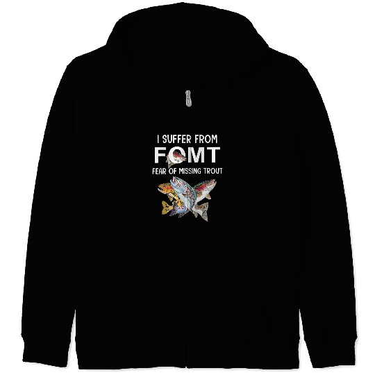 Fishing Fear Of Missing Trout Fishing Fisher Zip Hoodies