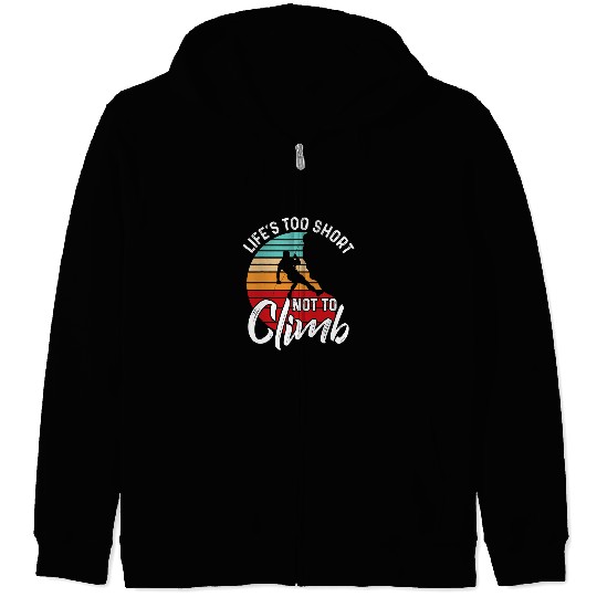Climbing Climber bouldering Lifes tooo short not to climb climber Climb Zip Hoodies