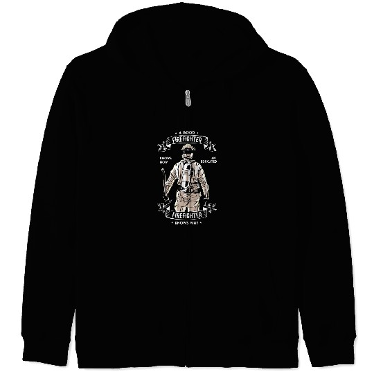 Fireman Firefighter A good firefighter knows how an educated Firefighter knows 1 Firemen Zip Hoodies