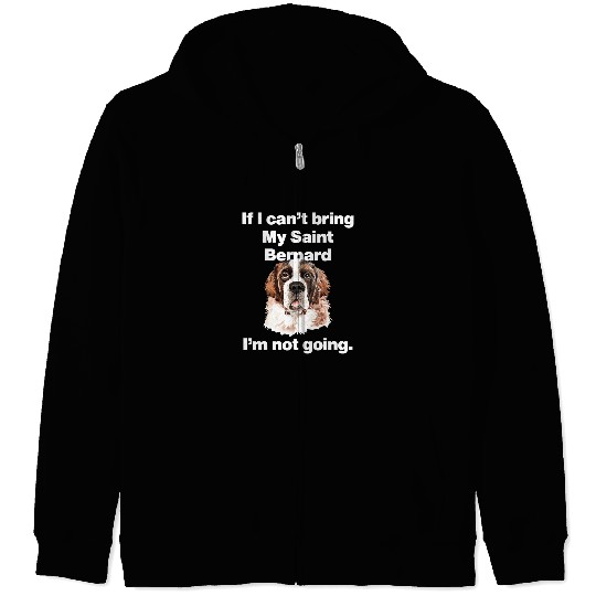 Dog Saint Bernard If I Cant Bring My Saint Bernard I am not Going puppy animal Zip Hoodies