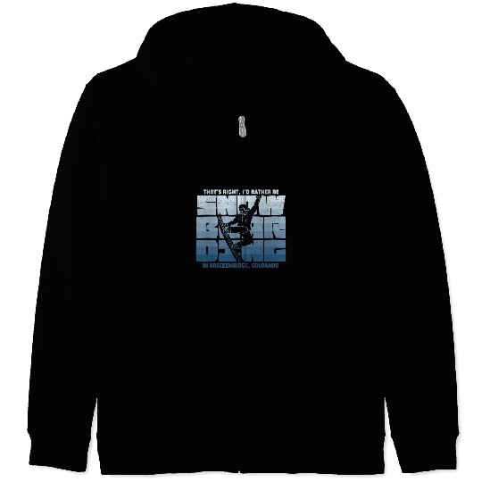 Skiing Ski Id Rather Be Snowboarding in Breckenridge Snowboarding Zip Hoodies