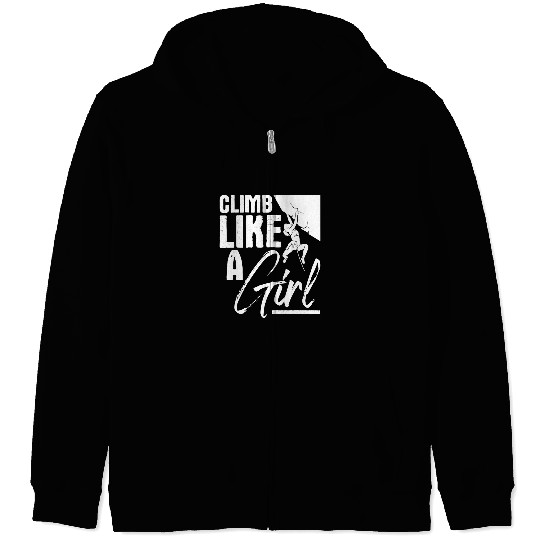 Climbing Climber Climb Like A Girl Sports Bouldering Rock Climber Boulderer Climb Zip Hoodies