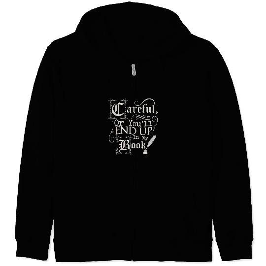Careful Or Youll End Up in my Book Writer Zip Hoodies