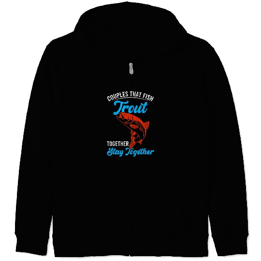 Fishing Couples that fish trout togehter Trout Fishing Fisher Zip Hoodies