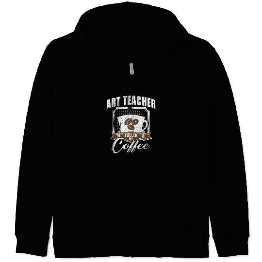 Art Teacher Fueled By Coffee Funny Zip Hoodies