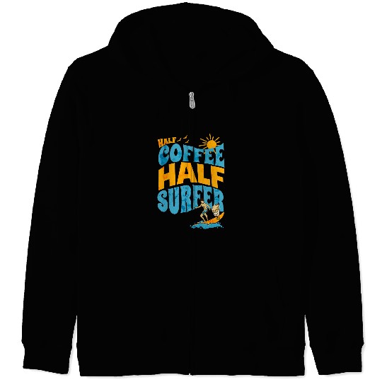 Surf Life Half Coffee Half Surfer Funny Coffee Drinker Surfing Lover Zip Hoodies