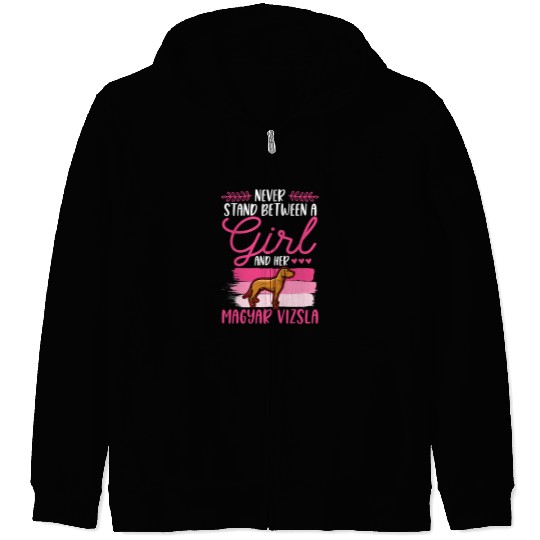 Dog Vizsla Never stand between a Girl and her Magyar Vizsla Vizsla Girl Zip Hoodies