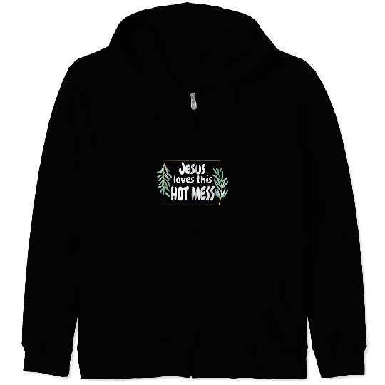Christian Funny Christian T Jesus Loves This Hot Mess Gift Woman Christ Zip Hoodies