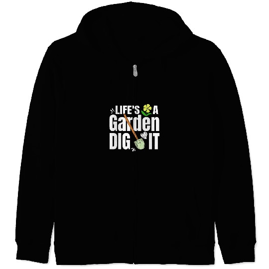 A Funny Gardening Saying Lifes A Garden Dig It Zip Hoodies