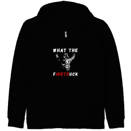 Fireman Firefighter What The fires Truck Firefighting Proud Fireman Firemen Zip Hoodies
