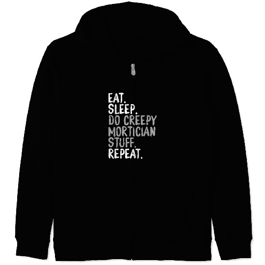 Eat Sleep Do Creepy Mortician Stuff Repeat Morgue Worker 1 Zip Hoodies