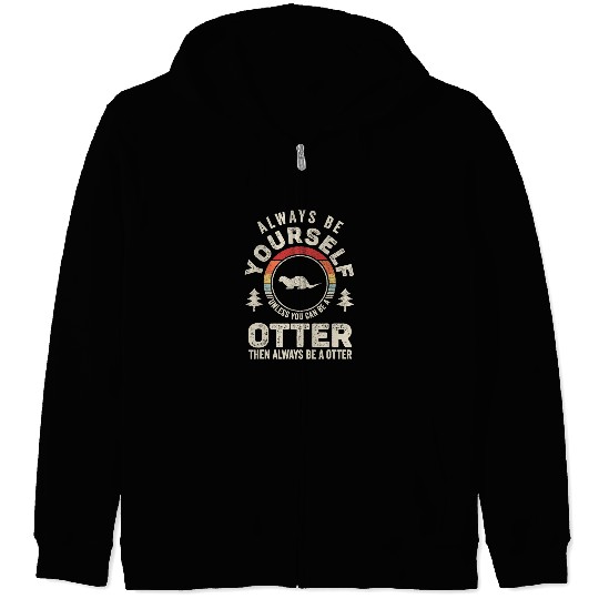 Otters Retro Always Be Yourself Unless You Can Be A Otter Lover Zip Hoodies