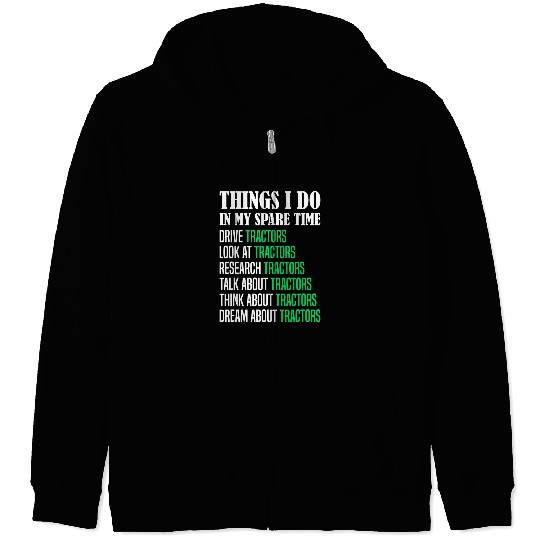 Tractor driving Farming Tractor Driver Things I Do In My Spare Time Zip Hoodies