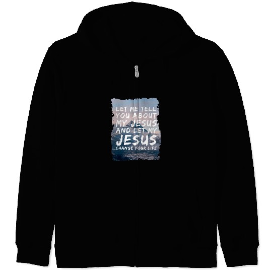 Christian Let Me Tell You About My Jesus Christian vintages Christ Zip Hoodies