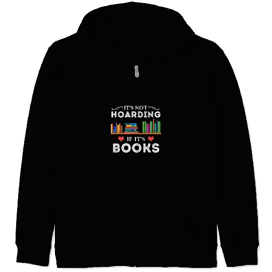 Reading Book Its Not Hoarding If Its Book Funny Librarian Bookaholic Reader Zip Hoodies