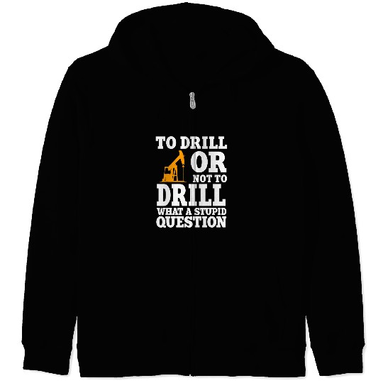 Mens Funny Oilfield Worker Quote Oil Rig Drilling Pumpjack Zip Hoodies
