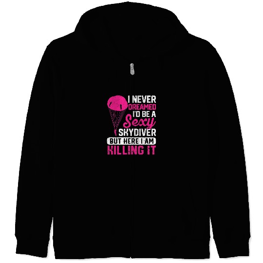 Skydiving Gift I Never Dreamed Id Be A Sexy Skydiver Funny Skydiving Lover Zip Hoodies