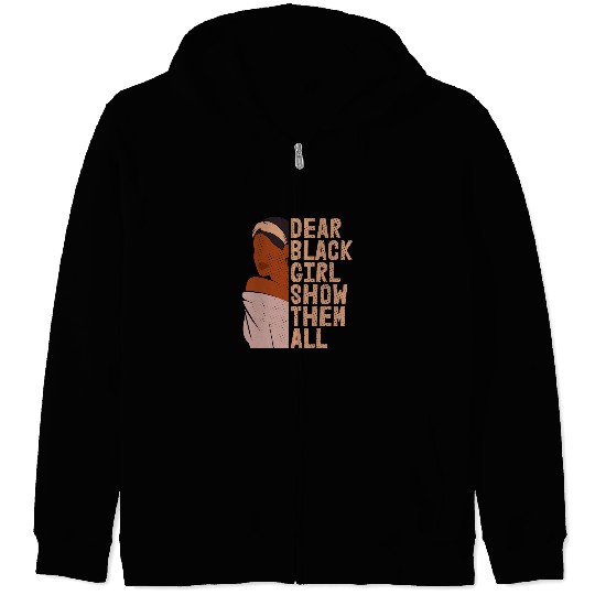 Dear Black Girl Show Them All Proud Melanin Black Queen Zip Hoodies