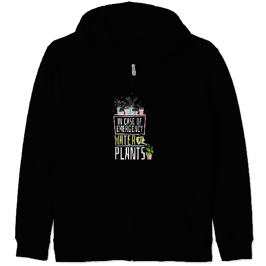 Gardening Potted In Case Of Emergency Water My Plants 1 Zip Hoodies