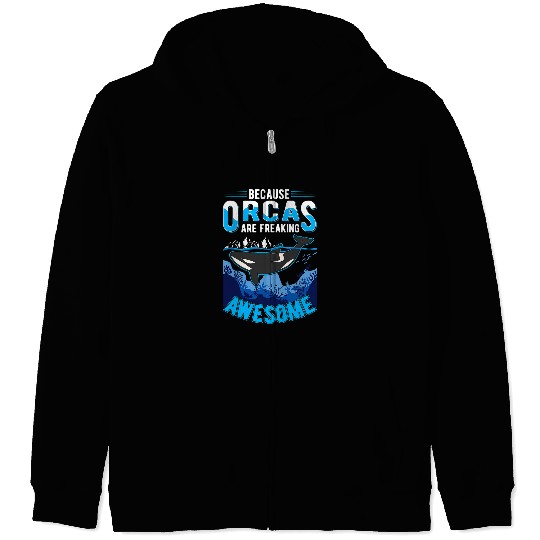 Whales Because Orcas are freaking awesome Orca Whale Zip Hoodies