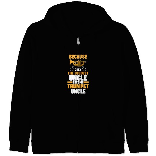 Trumpet Lover because only the loudest uncle trumpets Zip Hoodies