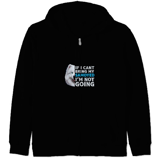 If I Cant Bring My Samoyed Im Not Going Funny Dog Lover Zip Hoodies
